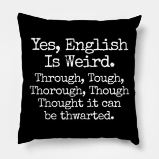 English Is Weird. Through Tough Thorough Thought - Funny English Teacher Gift Pillow