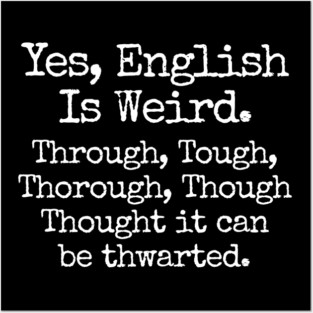English Is Weird. Through Tough Thorough Thought - Funny English Teacher Gift Posters and Art