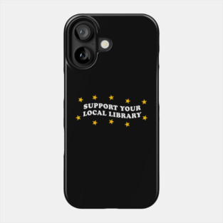 support your local library Phone Case