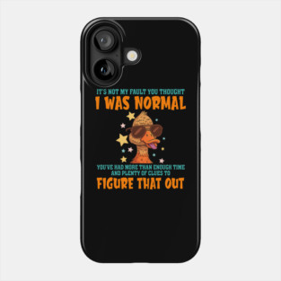 Duck It's Not My Fault You Thought I Was Normal Phone Case