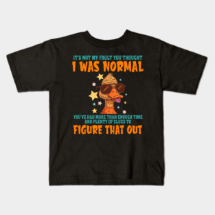 Duck It's Not My Fault You Thought I Was Normal Kids T-Shirt