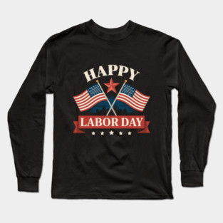 Happy Labor Day Long Sleeve T-Shirt
