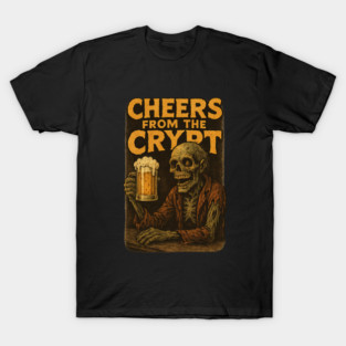 Cheers from the crypt! T-Shirt