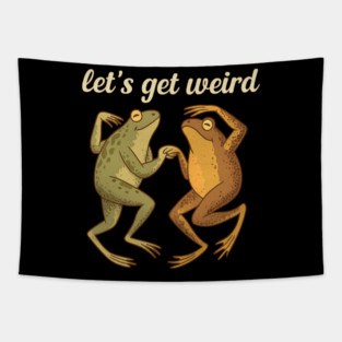 Let’s Get Weird Dancing Frogs Vintage Surreal Meme Shirt Tapestry