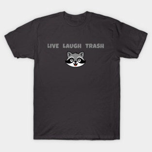 Live Laugh Trash Raccoon – Funny Trash Panda Cute Animal Design T-Shirt