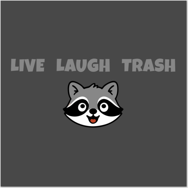 Live Laugh Trash Raccoon – Funny Trash Panda Cute Animal Design Wall Art by DonWillisJrArt