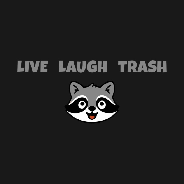 Live Laugh Trash Raccoon – Funny Trash Panda Cute Animal Design by DonWillisJrArt