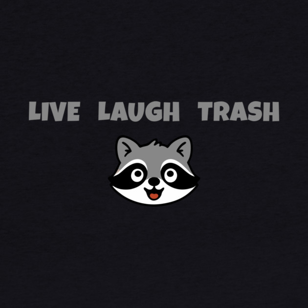 Live Laugh Trash Raccoon – Funny Trash Panda Cute Animal Design by DonWillisJrArt