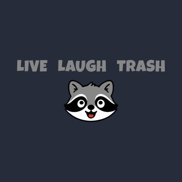 Live Laugh Trash Raccoon – Funny Trash Panda Cute Animal Design by DonWillisJrArt