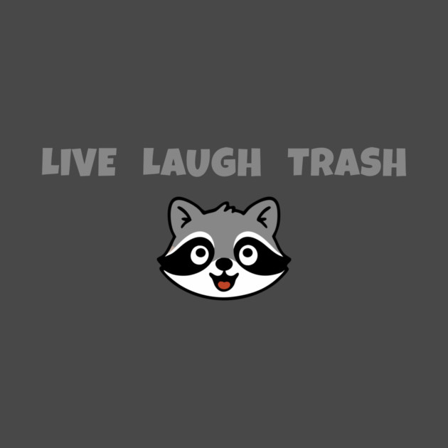 Live Laugh Trash Raccoon – Funny Trash Panda Cute Animal Design by DonWillisJrArt