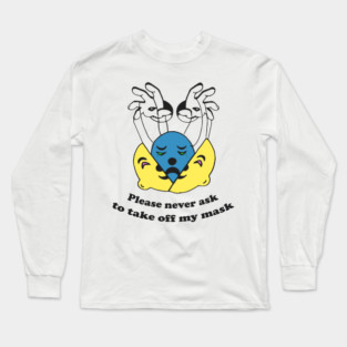 Funny Please Never Ask to Take Off My Mask Quote Long Sleeve T-Shirt