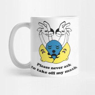 Funny Please Never Ask to Take Off My Mask Quote Mug