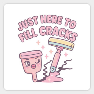 Just Here to Fill Cracks – Cute Kawaii Filler & Scraper Pun T-Shirt | Pastel Repair Humor Design Magnet