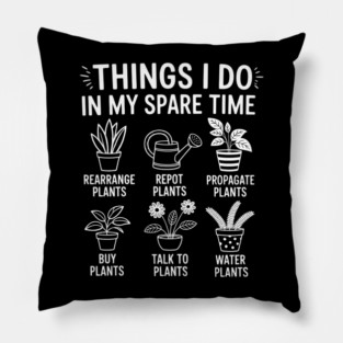 Things I Do In My Spare Time Funny Plant Gardening Pillow