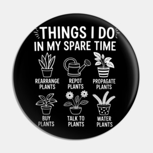Things I Do In My Spare Time Funny Plant Gardening Pin