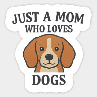 Just A Mom Who Loves Dogs Sticker