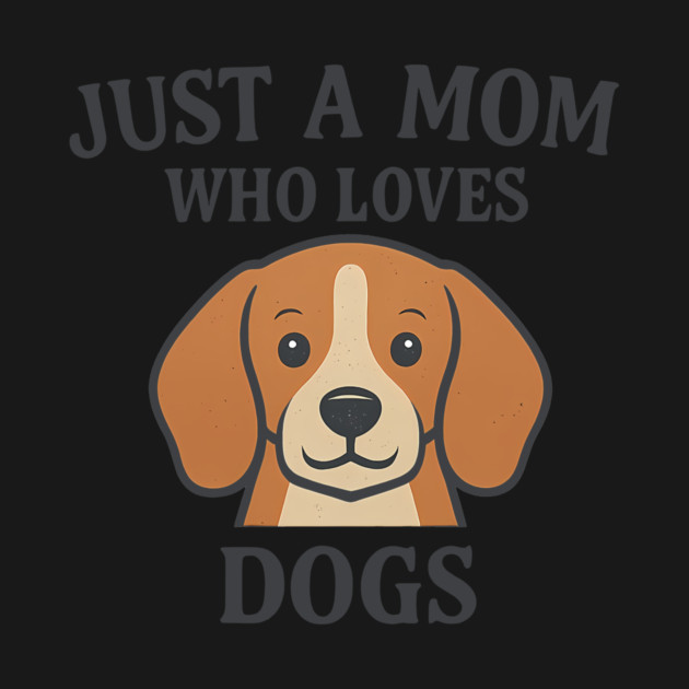 Just A Mom Who Loves Dogs by Nina's Store 1