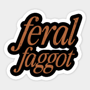 Feral Faggot Sticker