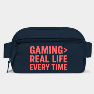 Gaming > Real Life. Every Time. Bag
