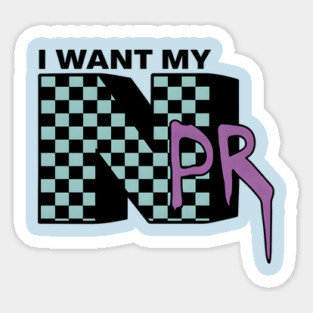I WANT MY NPR Sticker