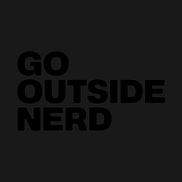 Go Outside Nerd by CreativeSage