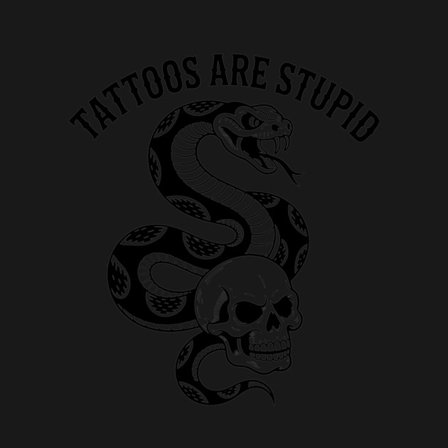 Tattoos Are Stupid by CreativeSage