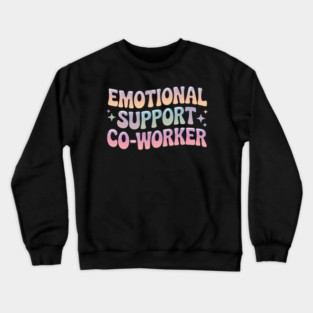 emotional support coworker Crewneck Sweatshirt