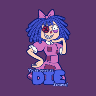 You're Going to DIE Someday! T-Shirt