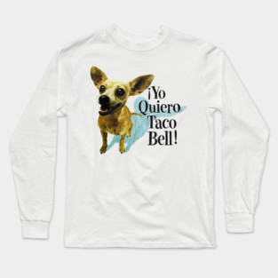 Yo Quiero Taco Bell Long Sleeve T-Shirt