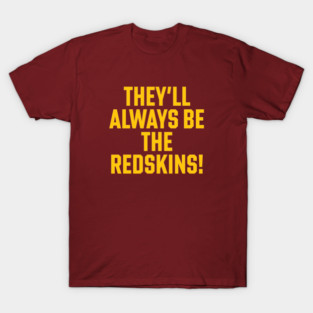 Redskins | They will always be the redskins ! T-Shirt