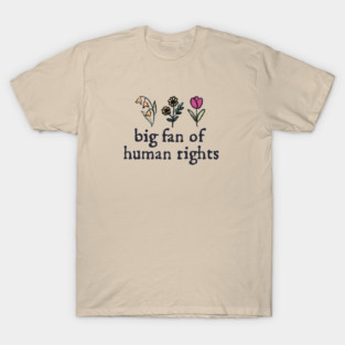 Subtle Floral Anti Trump Shirts Big Fan Of Human Rights M4677 T-Shirt