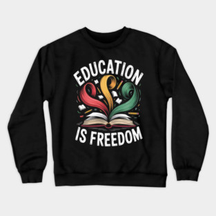 Education Is Freedom – Honor Black History Through Learning Crewneck Sweatshirt
