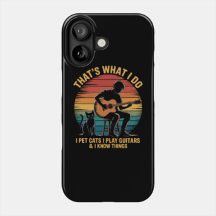 That's What I Do I Pet Cats Play Guitars Men Cat and Guitar Phone Case