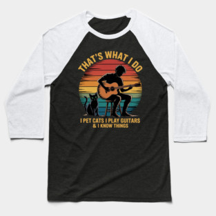That's What I Do I Pet Cats Play Guitars Men Cat and Guitar Baseball T-Shirt