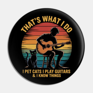That's What I Do I Pet Cats Play Guitars Men Cat and Guitar Pin
