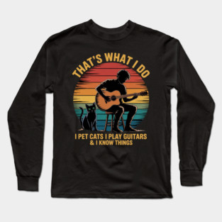 That's What I Do I Pet Cats Play Guitars Men Cat and Guitar Long Sleeve T-Shirt