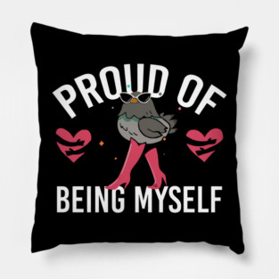 Proud Of Being Myself Funny Bird Girl Quote Pillow