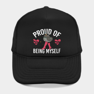 Proud Of Being Myself Funny Bird Girl Quote Hat