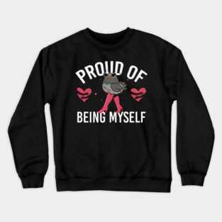 Proud Of Being Myself Funny Bird Girl Quote Crewneck Sweatshirt