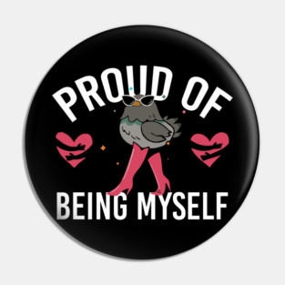 Proud Of Being Myself Funny Bird Girl Quote Pin