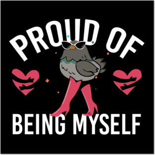 Proud Of Being Myself Funny Bird Girl Quote Posters and Art