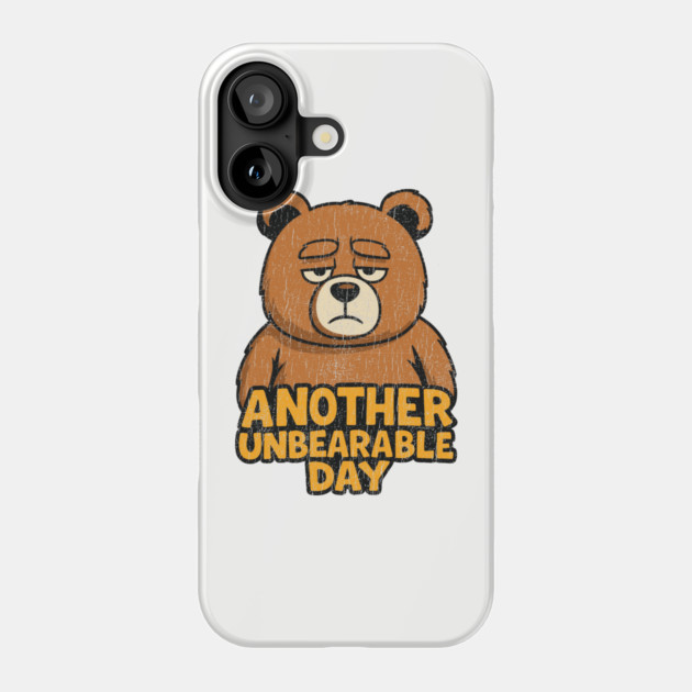Another Unbearable Day Grumpy Humor Pun Phone Case by Anticorporati