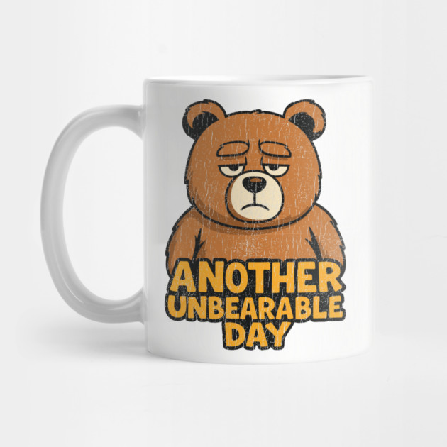 Another Unbearable Day Grumpy Humor Pun by Anticorporati
