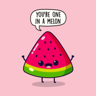 You're One in a Melon T-Shirt