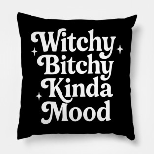 Witchy Bitchy Kinda Mood Pillow