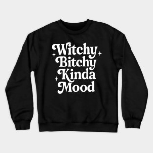 Witchy Bitchy Kinda Mood Crewneck Sweatshirt