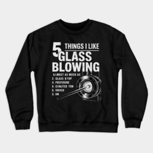 Glassblowing Things Glass Blower Artist Crewneck Sweatshirt