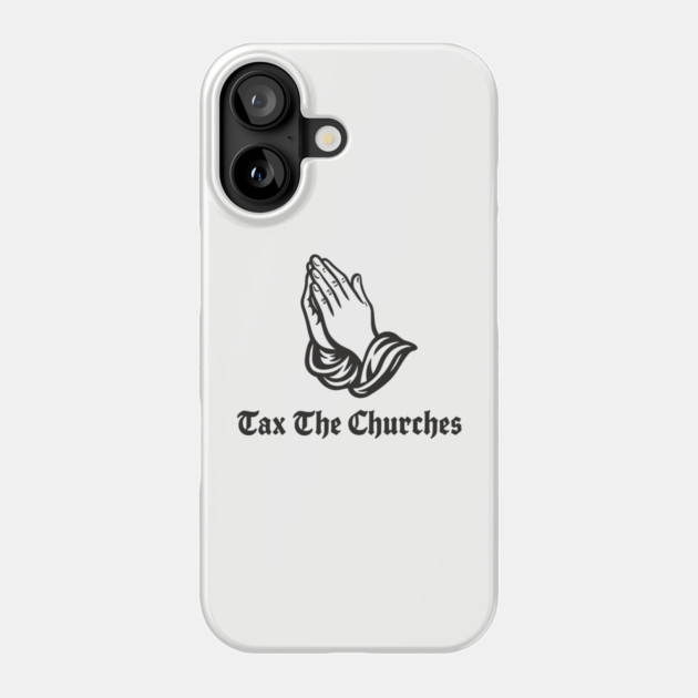 Tax Churches Atheist Anti-Religion Statement Phone Case by Anticorporati