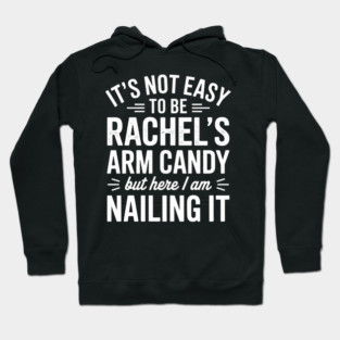 it's not easy to be rachel's arm candy but here i am nailing it Hoodie