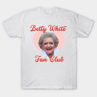 Betty White Fan Club - Pop Culture Tee T-Shirt